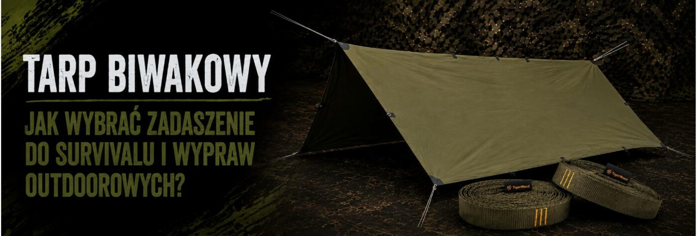 Tarp biwakowy - jak wybrać zadaszenie do survivalu i wypraw outdoorowych?